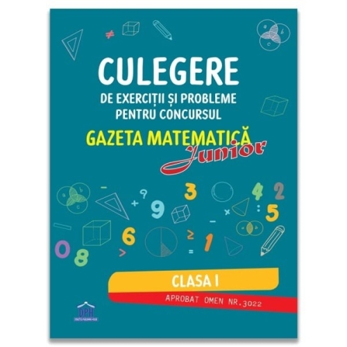 Culegere de exercitii si probleme pentru concursul Gazeta Matematica Junior. Clasa 1 - Camelia Burlan, Roxana Gheorghe, Irina Elena Negoita
