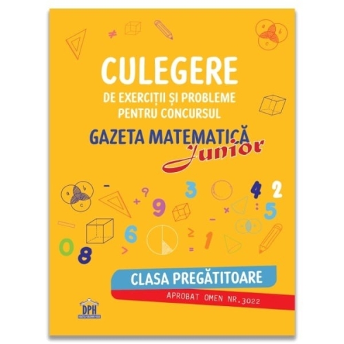 Gazeta matematica Junior  Clasa pregatitoare. Culegere de exercitii si probleme - Camelia Burlan, Roxana Gheorghe, Irina Elena Negoita