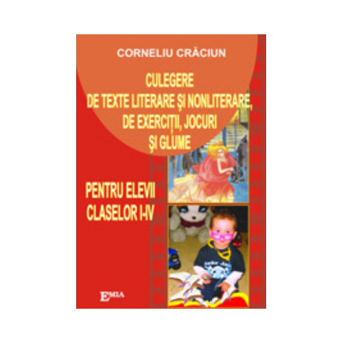 Culegere de texte literare si nonliterare, de exercitii, jocuri si glume. Clasele 1-4 - Corneliu Craciun, Ed. Emia, Auxiliare Limba romana Clasele 1-4
