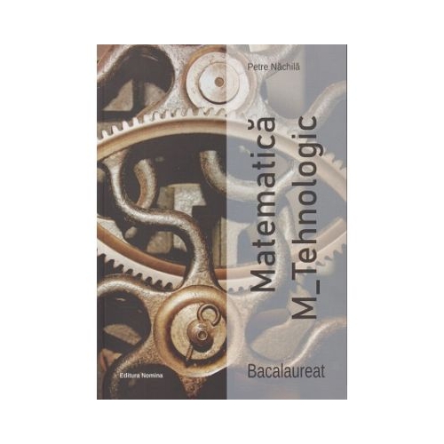 Culegere Matematica Bacalaureat M_tehnologic - Petre Nachila