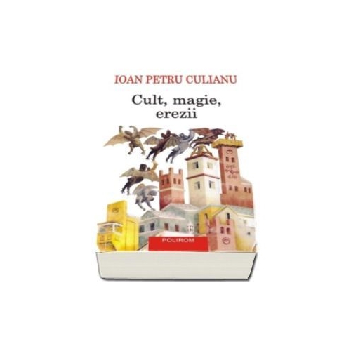Cult, magie, erezii. Articole din enciclopedii ale religiilor. Editia a II-a - Ioan Petru Culianu