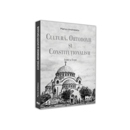 Cultura, ortodoxie si constitutionalism. Studii si eseuri - Marius Andreescu