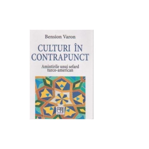 Culturi in contrapunct. Amintirile unui sefard turco-american - Bension Varon
