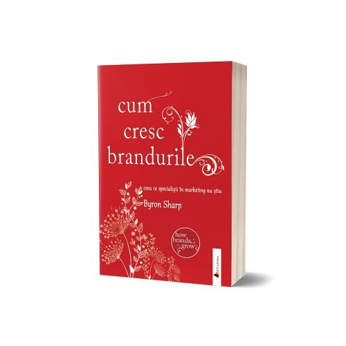 Cum cresc brandurile. Ceea ce specialistii in marketing nu stiu - Byron Sharp