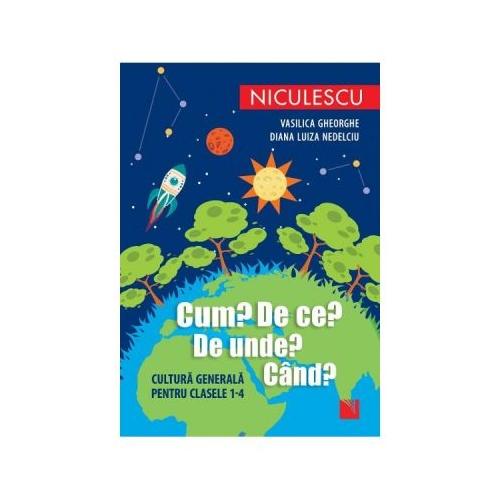 Cum? De ce? De unde? Cand? - Vasilica Gheorghe, Diana Luiza Nedelciu
