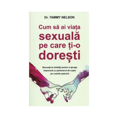 Cum sa ai viata sexuala pe care ti-o doresti - Tammy Nelson