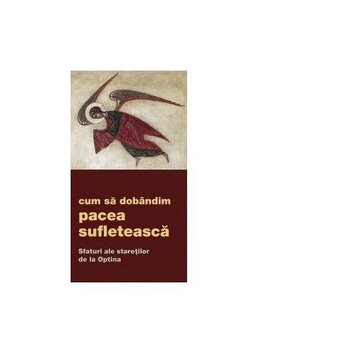 Cum sa dobandim pacea sufleteasca. Sfaturi ale staretilor de la Optina - Gheorghita Ciocioi