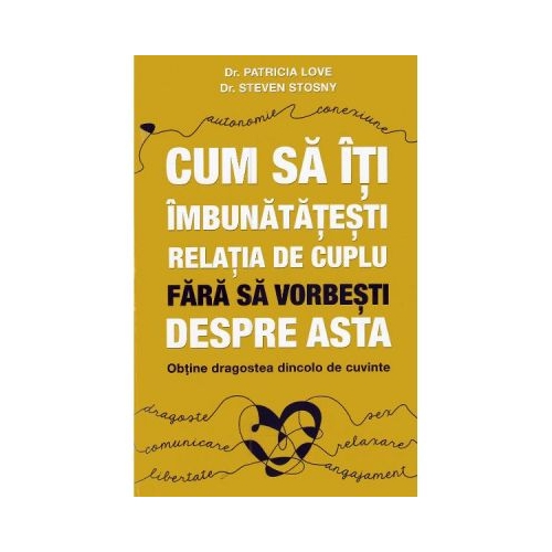 Cum sa iti imbunatatesti relatia de cuplu fara sa vorbesti despre asta - Patricia Love, Steven Stosny