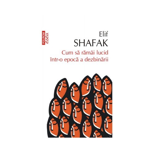 Cum sa ramai lucid intr-o epoca a dezbinarii - Elif Shafak