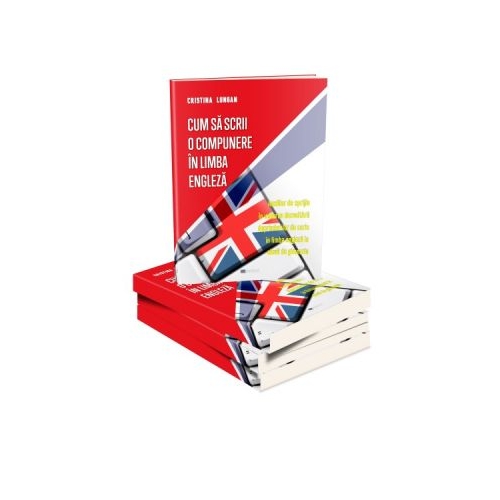 Cum sa scrii o compunere in limba engleza. Auxiliar de sprijin in vederea dezvoltarii deprinderilor de scris in limba engleza la elevii de gimnaziu - Cristina Lungan