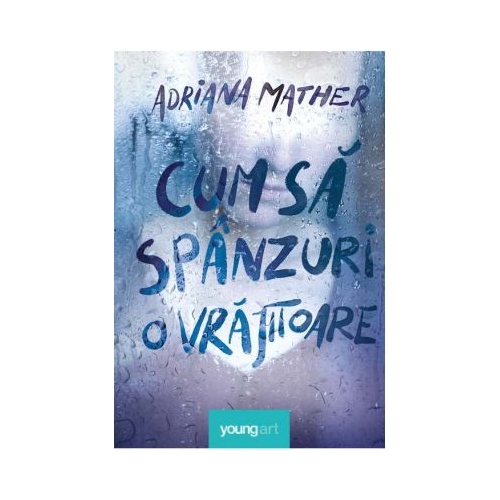 Cum sa spanzuri o vrajitoare - Adriana Mather