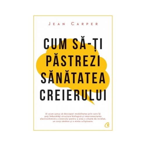 Cum sa-ti pastrezi sanatatea creierului - Jean Carper