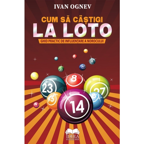Cum sa castigi la Loto. Ghid practic de influentare a norocului - Ivan Ognev