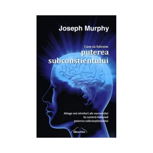 Cum sa folosim puterea subconstientului - Joseph Murphy