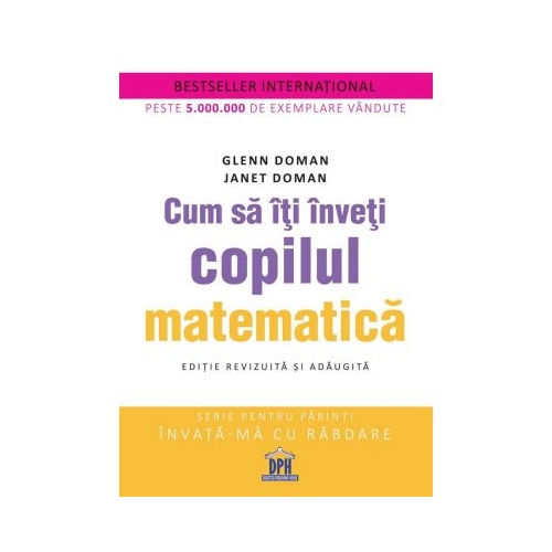 Cum sa iti inveti copilul matematica. Editie revizuita si adaugita - Glenn Doman, Janet Doman