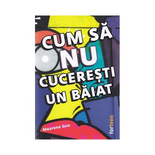 Cum sa nu cuceresti un baiat - Maurene Goo
