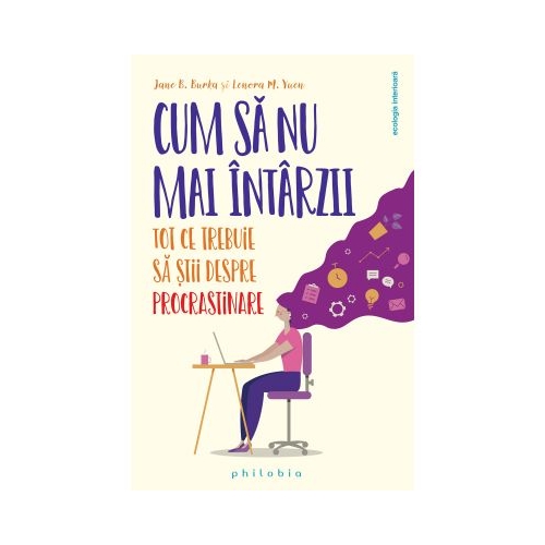 Cum sa nu mai intarzii. Tot ce trebuie sa stii despre PROCRASTINARE - Jane Burka