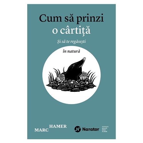 Cum sa prinzi o cartita. Si sa te regasesti in natura - Marc Hamer