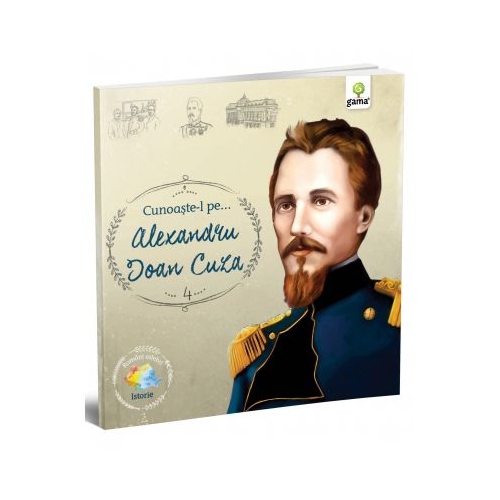 Cunoaste-l pe… Alexandru Ioan Cuza. Colectia Romani celebri