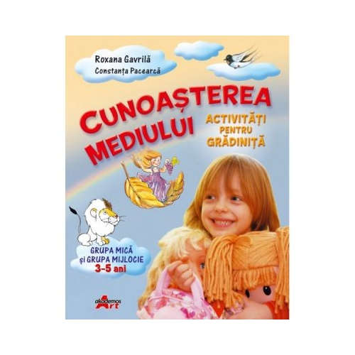 Cunoasterea Mediului. Grupa mica si grupa mijlocie, 3-5 ani - Constanta Pacearca, Roxana Gavrila - editura Akademos Art