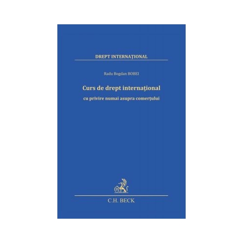 Curs de drept international cu privire numai asupra comertului - Radu-Bogdan Bobei