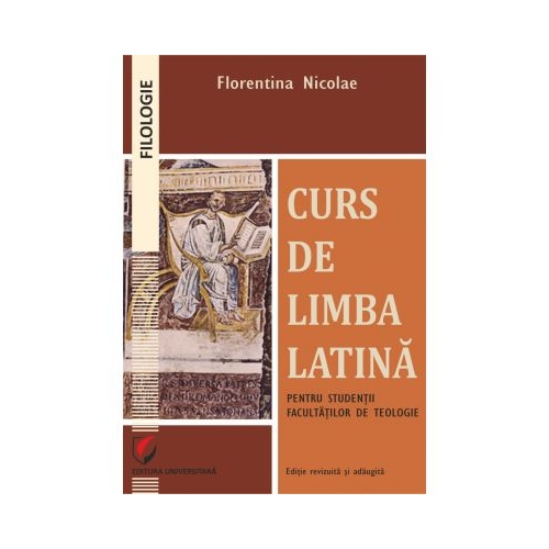 Curs de limba latina pentru studentii facultatilor de teologie - Florentina Nicolae