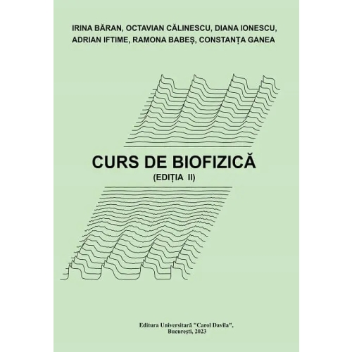 Curs de biofizica. Editia 2 - Irina Baran