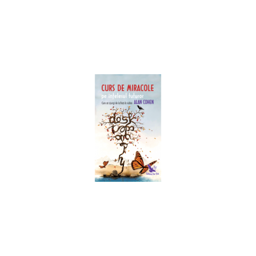 Curs de miracole pe intelesul tuturor. Cum sa ajungi de la frica la iubire - Alan Cohen Spiritualitate For You grupdzc