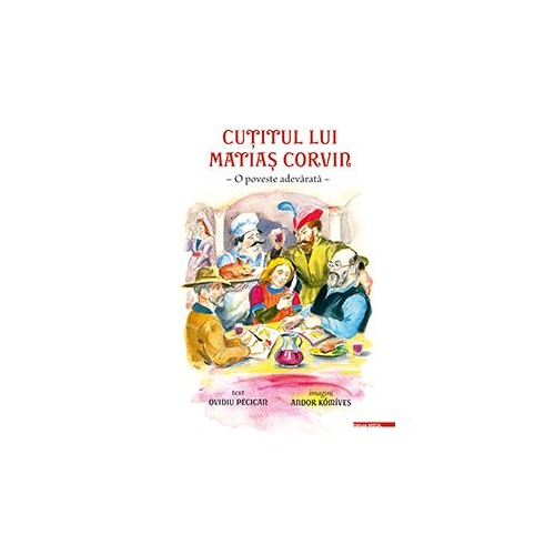 Cutitul lui Matias Corvin. O poveste adevarata - Ovidiu Pecican