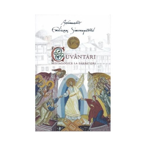Cuvantari mistagogice la sarbatori - Arhimandrit Emilianos Simonopetritul