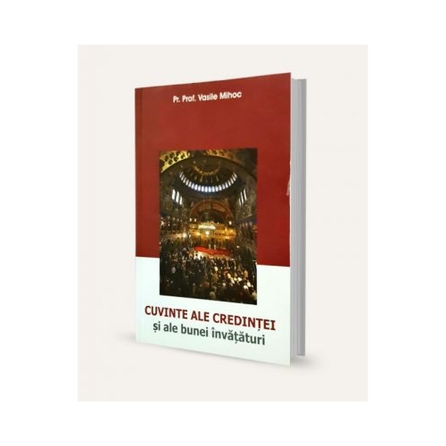 Cuvinte ale credintei si ale bunei invataturi - Vasile Mihoc