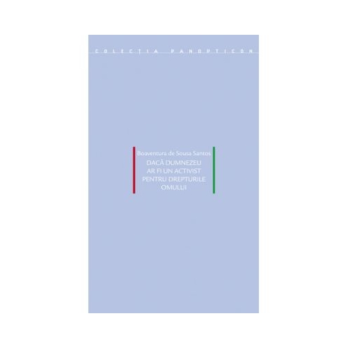 Daca Dumnezeu ar fi un activist pentru drepturile omului - Santos Boaventura de Sousa