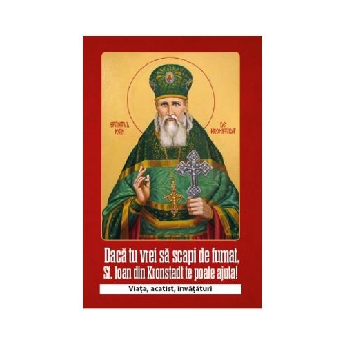 Daca tu vrei sa scapi de fumat Sf. Ioan de Kronstadt te poate ajuta