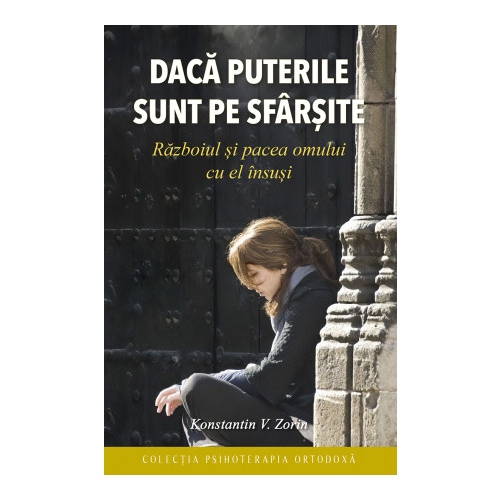 Daca puterile sunt pe sfarsite. Razboiul si pacea omului cu el insusi - Konstantin V. Zorin