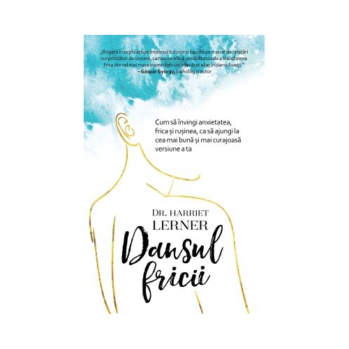 Dansul fricii. Cum sa invingi anxietatea, frica si rusinea, ca sa ajungi la cea mai buna si mai curajoasa versiune a ta - Harriet Lerner