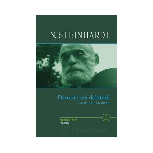 Daruind vei dobandi. Cuvinte de credinta - Nicolae Steinhardt