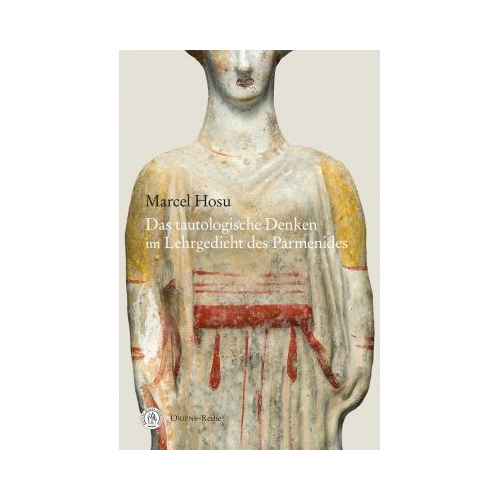 Das tautologische Denken im Lehrgedicht des Parmenides - Marcel Hosu