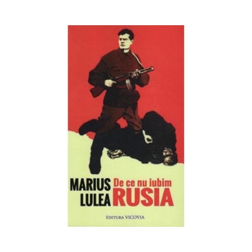 De ce nu iubim Rusia - Marius Lulea