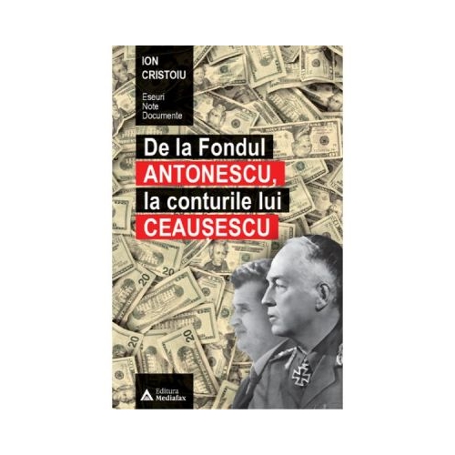 De la fondul Antonescu, la conturile lui Ceausescu - Ion Cristoiu