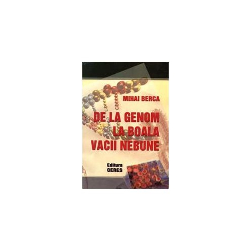 De la genom la boala vacii nebune (M. Berca)