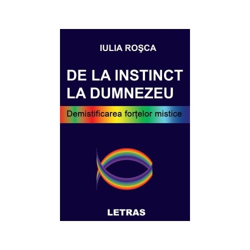 De la instinct la Dumnezeu - Iulia Rosca