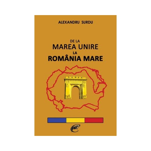 De la Marea Unire la Romania Mare – Alexandru Surdu