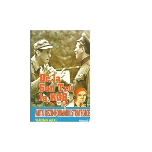 De la Sun tzu la KGB. Arta dezinformarii strategice - Volumul 2 - Vladimir Alexe