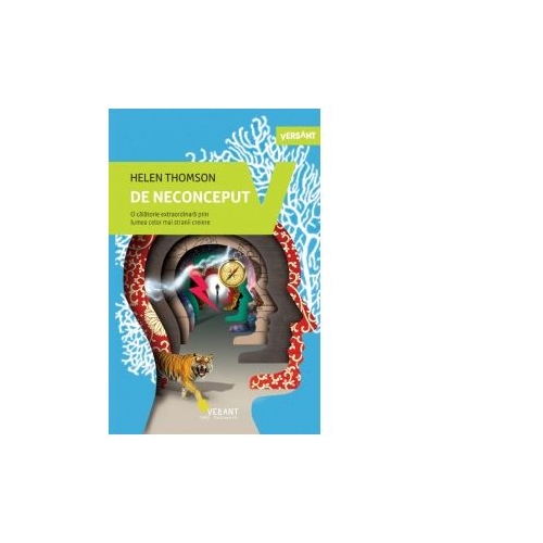 De neconceput. O calatorie extraordinara prin lumea celor mai stranii creiere - Helen Thompson