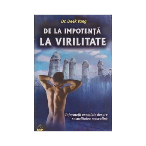 De la impotenta la virilitate Informatii esentiale despre sexualitatea masculina - Yang Deek