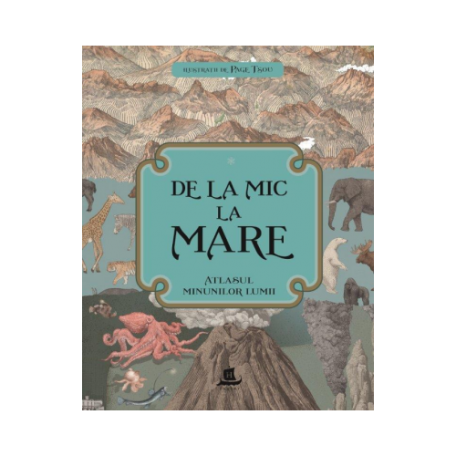 De la mic la mare. Atlasul minunilor lumii