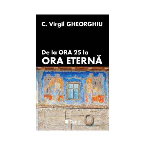 De la ora 25 la ora eterna - C. Virgil Gheorghiu
