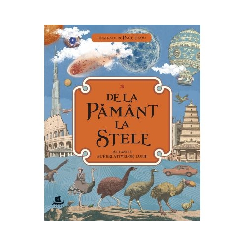 De la Pamant la stele. Atlasul superlativelor lumii