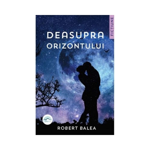 Deasupra orizontului - Robert Balea