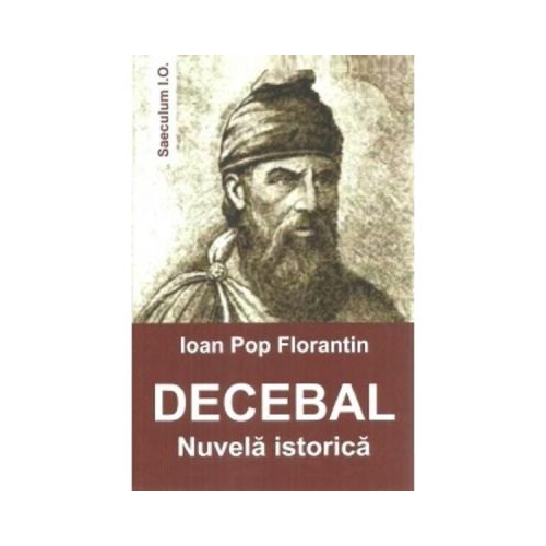Decebal. Nuvela istorica - Ioan Pop Florantin